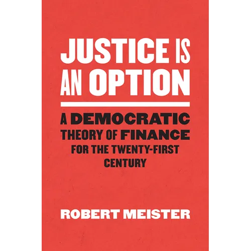 Justice Is an Option: A Democratic Theory of Finance for the Twenty-First Century - Paperback