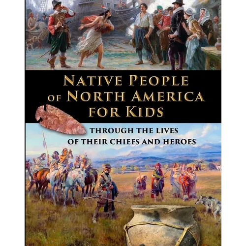 Native People of North America for Kids - through the lives of their chiefs and heroes - Paperback