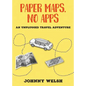Paper Maps, No Apps: An Unplugged Travel Adventure - Paperback