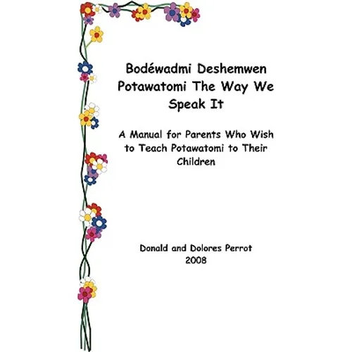 Bodewadmi Deshemwen (Potawatomi The Way We Speak It): A Manual For Parents Who Wish To Teach Potawatomi To Their Children - Paperback