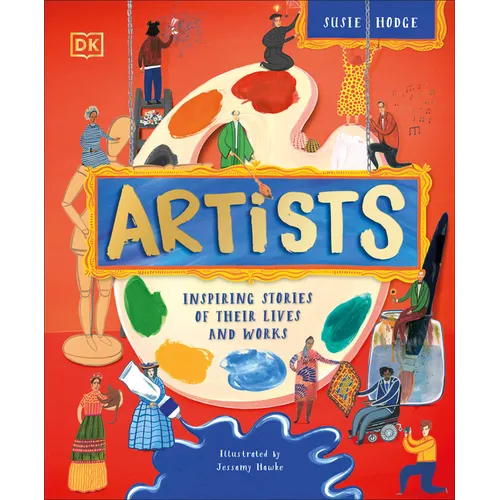 Artists: Inspiring Stories of Their Lives and Works - Hardcover