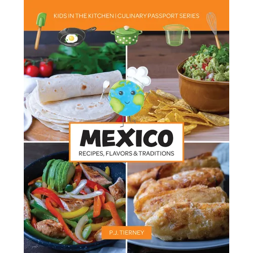 Mexico, Recipes, Flavors, & Traditions: Kids in the Kitchen Volume 1 - Paperback