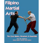 Filipino Martial Arts - The Core Basics, Structure, & Essentials - Paperback