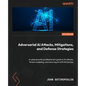 Adversarial AI Attacks, Mitigations, and Defense Strategies: A cybersecurity professional's guide to AI attacks, threat modeling, and securing AI with - Paperback