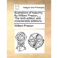 Illustrations of Masonry. by William Preston, ... the Ninth Edition: With Considerable Additions. - Paperback