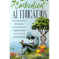 Embodied AI Education: Unlocking Human Potential Through Enactive Learning - Paperback