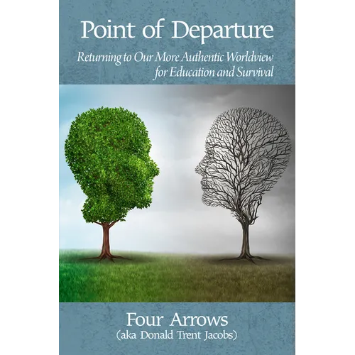 Point of Departure: Returning to Our More Authentic Worldview for Education and Survival - Paperback