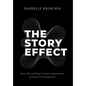 The Story Effect: How Storytelling Creates Connection & Drives Performance - Hardcover