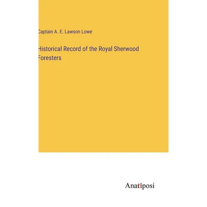 Historical Record of the Royal Sherwood Foresters - Hardcover