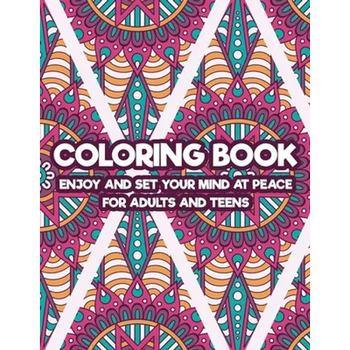 Coloring Book Enjoy And Set Your Mind At Peace For Adults And Teens: Art Therapy Coloring Pages For Stress And Anxiety Relief, Intricate Patterns And - Paperback