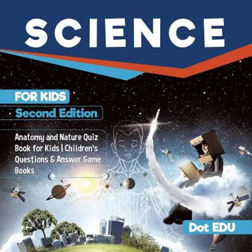 Science for Kids Second Edition Anatomy and Nature Quiz Book for Kids Children's Questions & Answer Game Books - Paperback