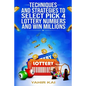 Techniques and Strategies to select Pick 4 Lottery Numbers and Win Millions: Learn how to select your Pick 4 Lottery winning numbers and start winning - Paperback
