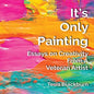 It's Only Painting: Essays On Creativity From A Veteran Artist - Paperback