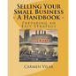 Selling Your Small Business - A Handbook -: Preparing an Exit Strategy - Paperback
