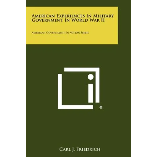 American Experiences In Military Government In World War II: American Government In Action Series - Paperback
