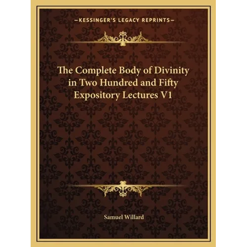 The Complete Body of Divinity in Two Hundred and Fifty Expository Lectures V1 - Paperback