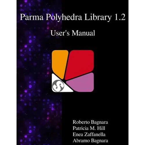 Parma Polyhedra Library 1.2 User's Manual - Paperback
