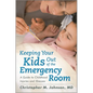 Keeping Your Kids Out of the Emergency Room: A Guide to Childhood Injuries and Illnesses - Hardcover