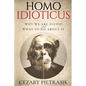 Homo Idioticus: Why We Are Stupid and What to Do About It - Paperback