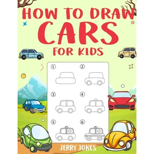 How to Draw Cars For Kids: Learn How to Draw Step by Step (Step by Step Drawing Books) - Paperback