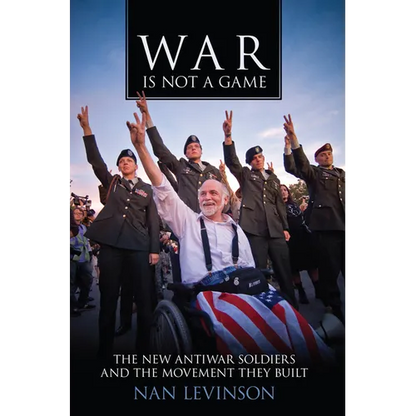 War Is Not a Game: The New Antiwar Soldiers and the Movement They Built - Paperback