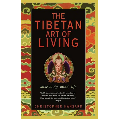 The Tibetan Art of Living: Wise Body, Mind, Life - Paperback