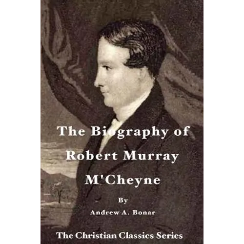 The Biography of Robert Murray M'Cheyne - Paperback