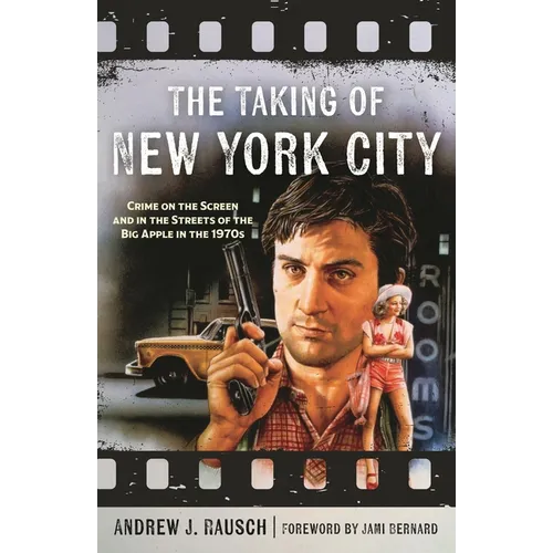 The Taking of New York City: Crime on the Screen and in the Streets of the Big Apple in the 1970s - Hardcover