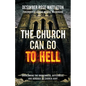 The Church Can Go To Hell: Overcoming the Brokenness, Bitterness, and Bondage of Church Hurt - Paperback