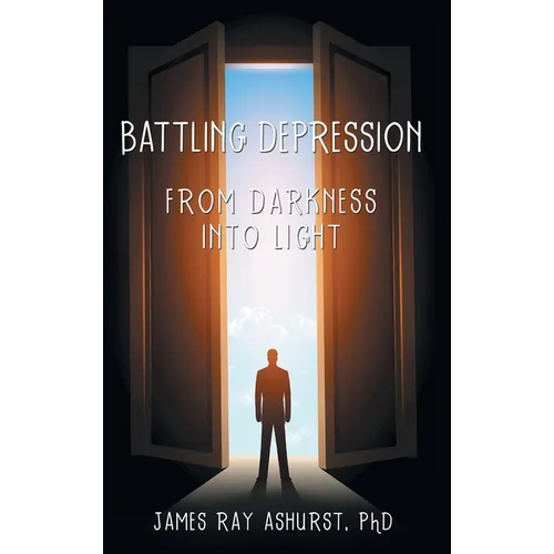 Battling Depression: From Darkness into Light - Hardcover