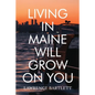 Living in Maine Will Grow on You - Paperback