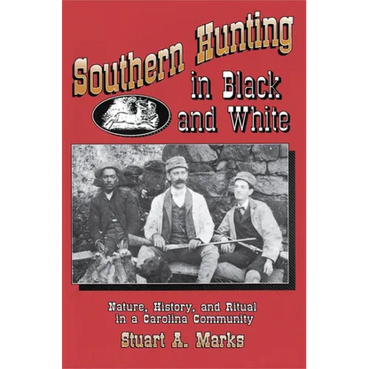 Southern Hunting in Black and White: Nature, History, and Ritual in a Carolina Community - Paperback