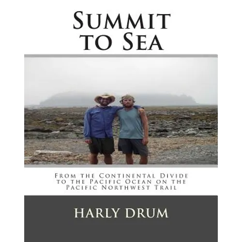 Summit to Sea: From the Continental Divide to the Pacific Ocean on the Pacific Northwest Trail - Paperback