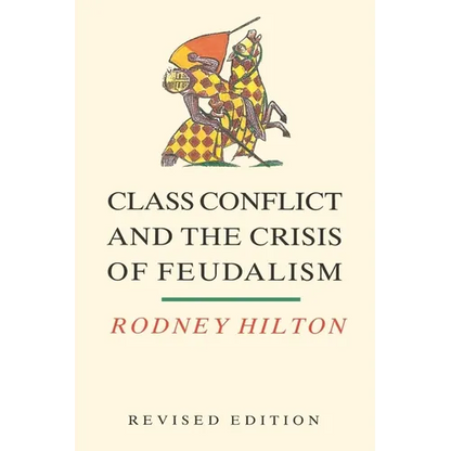 Class Conflict and the Crisis of Feudalism: Essays in Medieval Social History - Paperback