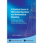 Practical Course in Differential Equations and Mathematical Modelling, A: Classical and New Methods. Nonlinear Mathematical Models. Symmetry and Invar - Hardcover
