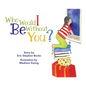 Who Would I Be Without You? - Hardcover