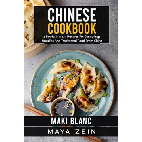 Chinese Cookbook: 2 Books in 1: 125 Recipes For Dumplings Noodles And Traditional Food From China - Paperback