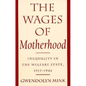 The Wages of Motherhood: Inequality in the Welfare State, 1917-1942 - Paperback