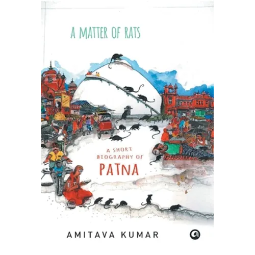 Matter of Rats: A Short Biography of Patna - Hardcover