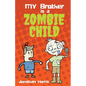My Brother is a Zombie Child - Paperback
