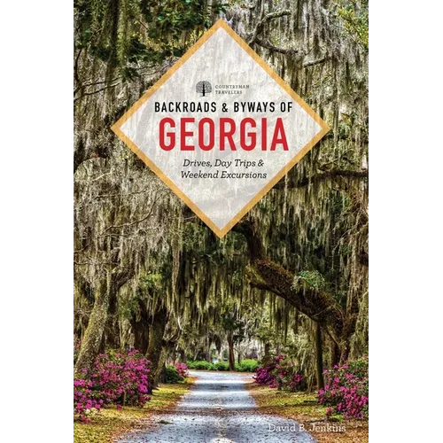 Backroads & Byways of Georgia: Drives, Day Trips & Weekend Excursions - Paperback