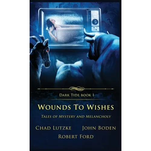 Wounds to Wishes: Tales of Mystery and Melancholy - Hardcover