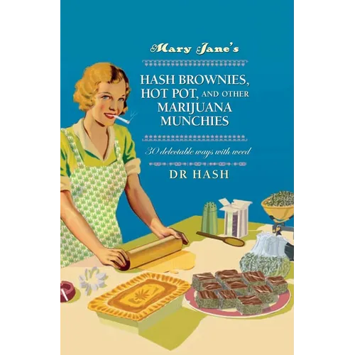 Mary Jane's Hash Brownies, Hot Pot, and Other Marijuana Munchies: 30 Delectable Ways with Weed - Hardcover