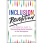 Inclusion Revolution: The Essential Guide to Dismantling Racial Inequity in the Workplace - Hardcover