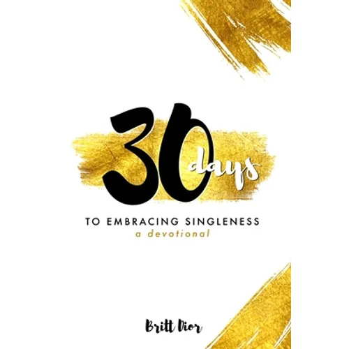 30 Days to Embracing Singleness: A Devotional - Paperback