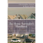 The Home Survivalist's Handbook: The must have survival guide for apartment dwellers and suburbanites alike. - Paperback