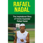 Rafael Nadal: The Inspirational Story of Tennis Superstar Rafael Nadal - Paperback