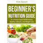 Nutrition: Beginners' Nutrition guide to Enhance Sport Performance, Healthy Lifestyle, and Weight Loss - Paperback