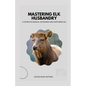 Mastering Elk Husbandry: A Definitive Manual on Raising and Nurturing Elk - Paperback