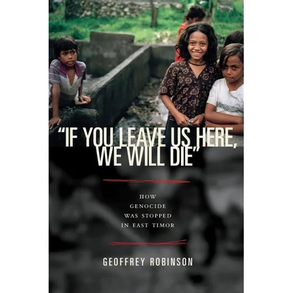 "if You Leave Us Here, We Will Die": How Genocide Was Stopped in East Timor - Paperback